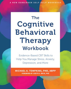 The Cognitive Behavioral Therapy Workbook (Evidence-Based CBT Skills to Help You Manage Stress, Anxiety, Depression, and More) by Michael A. Tompkins, Judith S. Beck, 9781648482021