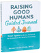 Raising Good Humans Guided Journal (Your Space to Write, Reflect, and Set Intentions for Mindful Parenting) by Hunter Clarke-Fields, 9781648482052