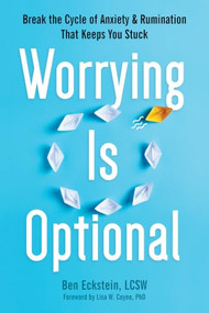 Worrying Is Optional (Break the Cycle of Anxiety and Rumination That Keeps You Stuck) by Ben Eckstein, Lisa W. Coyne, 9781648482144