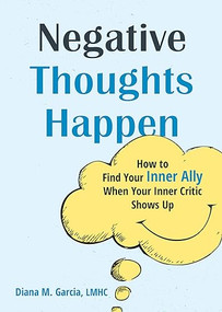 Negative Thoughts Happen (How to Find Your Inner Ally When Your Inner Critic Shows Up) by Diana M. Garcia, 9781648482250