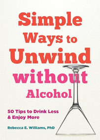Simple Ways to Unwind without Alcohol (50 Tips to Drink Less and Enjoy More) by Rebecca E. Williams, 9781648482342