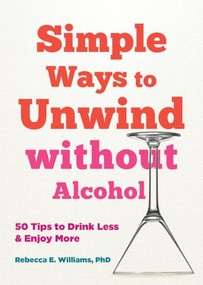 Simple Ways to Unwind without Alcohol (50 Tips to Drink Less and Enjoy More) by Rebecca E. Williams, 9781648482342