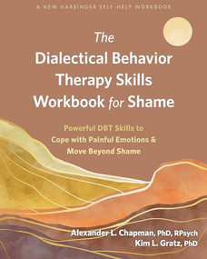 The Dialectical Behavior Therapy Skills Workbook for Shame (Powerful DBT Skills to Cope with Painful Emotions and Move Beyond Shame) by Alexander L. Chapman, Kim L. Gratz, 9781684039616