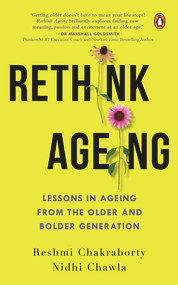 Rethink Ageing (Lessons in Ageing from the Older and Bolder Generation) by Nidhi Chawla, Reshmi Chakraborty, 9780143453666