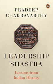 Leadership Shastras (Lessons from Indian History) by Pradeep Chakravarthy, 9780143459071