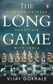 The Long Game (How the Chinese Negotiate with India) by Vijay Gokhale, 9780143459293