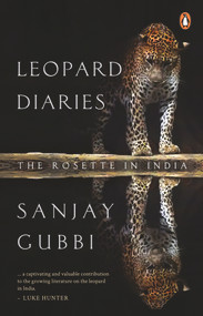 Leopard Diaries (The Rosette in India) by Sanjay Gubbi, 9780143459323