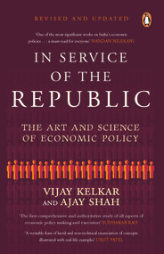 In Service of the Republic (The Art and Science of Economic Policy) by Vijay Kelkar, Ajay Shah, 9780143459828