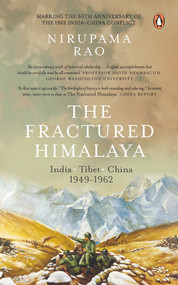 The Fractured Himalaya (India Tibet China 1949-1962) by Nirupama Rao, 9780143460121