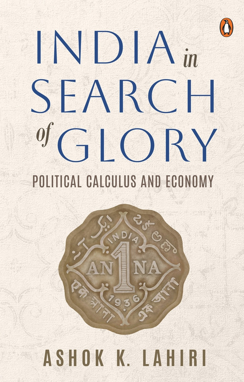 India in Search of Glory (Political Calculus and Economy) by Ashok Lahiri, 9780670092079