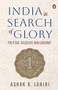 India in Search of Glory (Political Calculus and Economy) by Ashok Lahiri, 9780670092079