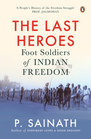 The Last Heroes (Foot Soldiers of Indian Freedom) by P Sainath, 9780670096923