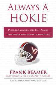 Always a Hokie (Players, Coaches, and Fans Share Their Passion for Virginia Tech Football) by Mark Schlabach, Norm Wood, Ray Glier, 9781600786181