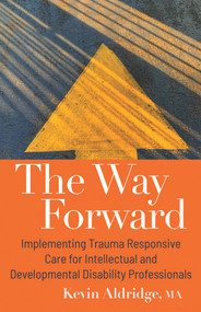 The Way Forward (Implementing Trauma Responsive Care for Intellectual and Developmental Disability Professionals) by Kevin Aldridge, 9798985336658
