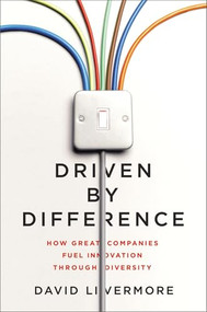 Driven by Difference (How Great Companies Fuel Innovation Through Diversity) by David Livermore, 9781400246205