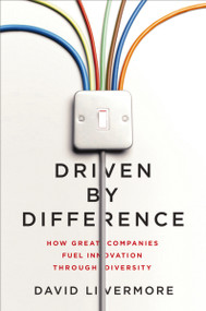 Driven by Difference (How Great Companies Fuel Innovation Through Diversity) by David Livermore, 9781400246205