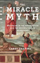 The Miracle Myth (Why Belief in the Resurrection and the Supernatural Is Unjustified) by Lawrence Shapiro, 9780231178402