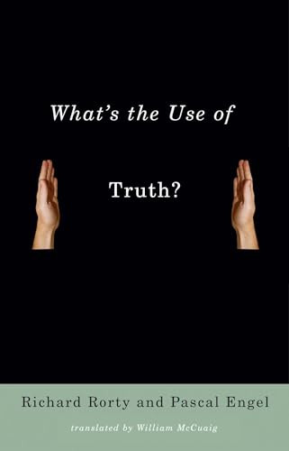 What's the Use of Truth? by Richard Rorty, Pascal Engel, William McCuaig, 9780231140157