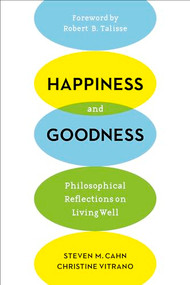 Happiness and Goodness (Philosophical Reflections on Living Well) - 9780231172417 by Steven M. Cahn, Christine Vitrano, Robert Talisse, 9780231172417