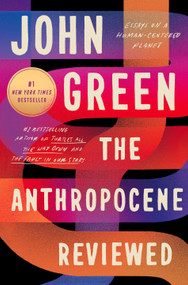 The Anthropocene Reviewed (Essays on a Human-Centered Planet) - 9780525555247 by John Green, 9780525555247