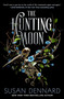 The Hunting Moon by Susan Dennard, 9781250194145