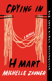 Crying in H Mart (A Memoir) by Michelle Zauner, 9781984898951