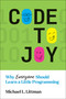 Code to Joy (Why Everyone Should Learn a Little Programming) by Michael L. Littman, 9780262546393