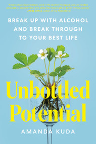 Unbottled Potential (Break Up with Alcohol and Break Through to Your Best Life) by Amanda Kuda, 9780593538678