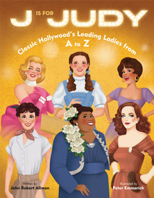 J Is for Judy (Classic Hollywood's Leading Ladies from A to Z) by John Robert Allman, Peter Emmerich, 9780593565186