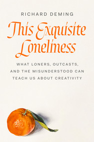 This Exquisite Loneliness (What Loners, Outcasts, and the Misunderstood Can Teach Us About Creativity) by Richard Deming, 9780593492512