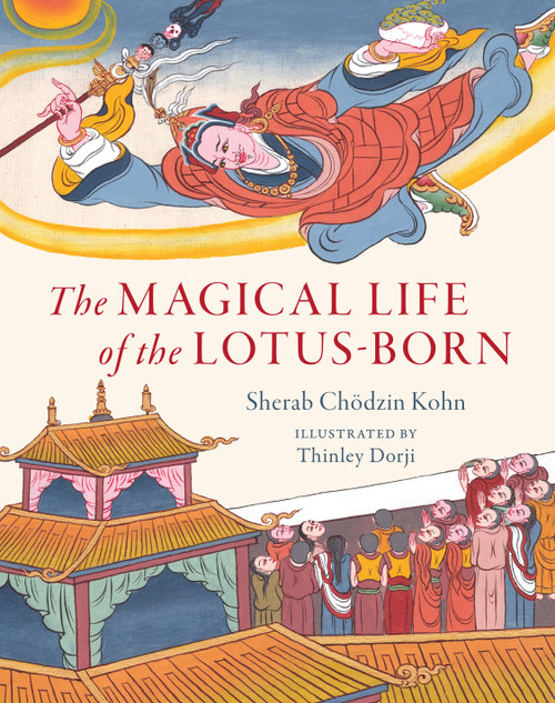The Magical Life of the Lotus-Born by Sherab Chodzin Kohn, Thinley Dorji, Dzongsar Jamyang Khyentse, 9781611807851