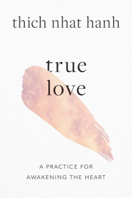 True Love (A Practice for Awakening the Heart) - 9781645472445 by Thich Nhat Hanh, 9781645472445
