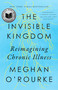 The Invisible Kingdom (Reimagining Chronic Illness) - 9780399573309 by Meghan O'Rourke, 9780399573309
