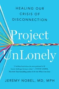 Project UnLonely (Healing Our Crisis of Disconnection) by Jeremy Nobel, MD, 9780593191941