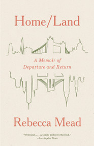 Home/Land (A Memoir of Departure and Return) - 9780593081242 by Rebecca Mead, 9780593081242