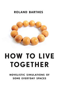 How to Live Together (Novelistic Simulations of Some Everyday Spaces) by Roland Barthes, Kate Briggs, 9780231136174