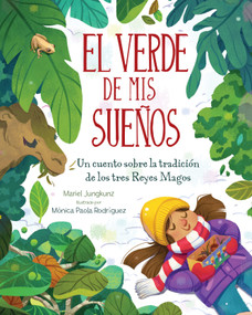 El Verde De Mis Sueños (Dreams of Green) (Un Cuento De La Tradición De Los Tres Reyes Magos) (Spanish Edition) by Mariel Jungkunz, Mónica Paola Rodriguez, 9781662620393