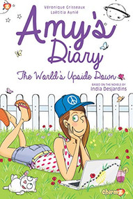 Amy's Diary #2 (The World's Upside Down) by Veronique Grisseaux, India Desjardins, 9781629918563