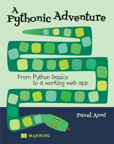 A Pythonic Adventure (From Python basics to a working web app) by Pavel Anni, 9781633438897