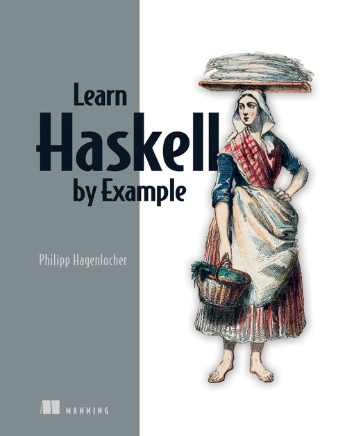 Learn Haskell by Example by Philipp Hagenlocher, 9781633438934