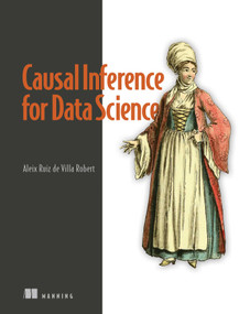 Causal Inference for Data Science by Alex Ruiz de Villa, 9781633439658