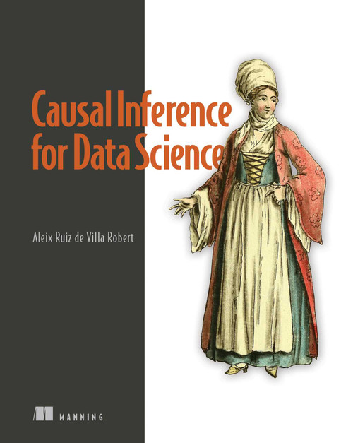 Causal Inference for Data Science by Alex Ruiz de Villa, 9781633439658