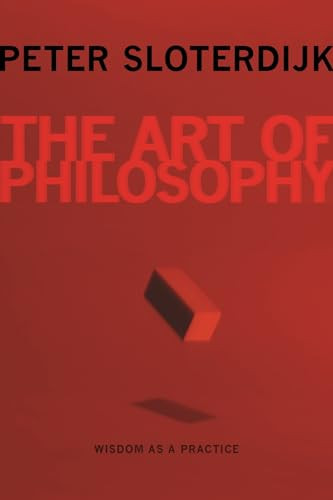 The Art of Philosophy (Wisdom as a Practice) by Peter Sloterdijk, Karen Margolis, 9780231158718