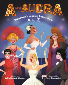 A Is for Audra: Broadway's Leading Ladies from A to Z - 9780593377871 by John Robert Allman, Peter Emmerich, 9780593377871