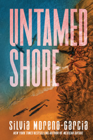 Untamed Shore by Silvia Moreno-Garcia, 9780593600528