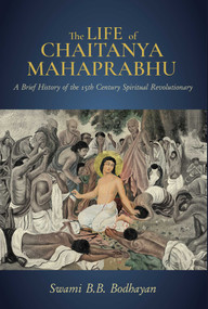 The Life of Chaitanya Mahaprabhu (Sri Chaitanya Lilamrita (Books on Hinduism; Hindu Books, Teachings of Lord Chaitanya)) by Swami B. B.  Bodhayan, 9798887620305