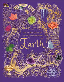 An Anthology of Our Extraordinary Earth (Discover the Awe-Inspiring Wonders of Planet Earth) by Cally Oldershaw, 9780744083903