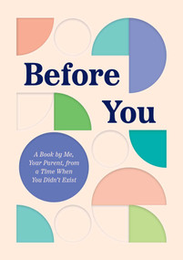 Before You (A Book by Me, Your Parent, from a Time When You Didn't Exist) by Quirk Books, 9781683693772