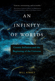 An Infinity of Worlds (Cosmic Inflation and the Beginning of the Universe) - 9780262547222 by Will Kinney, 9780262547222
