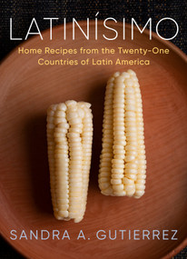 Latinísimo (Home Recipes from the Twenty-One Countries of Latin America: A Cookbook) by Sandra A. Gutierrez, 9780525659259